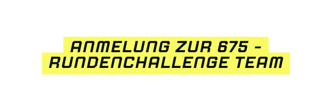 Anmelung zur 675 Rundenchallenge TEAM